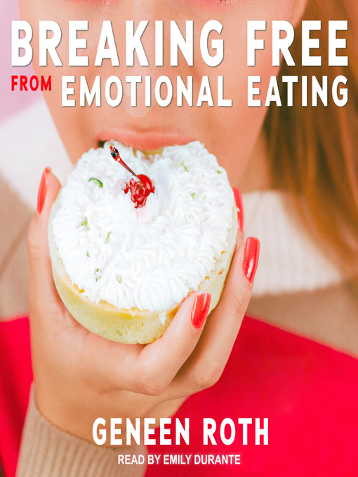 Title details for Breaking Free from Emotional Eating by Geneen Roth - Available